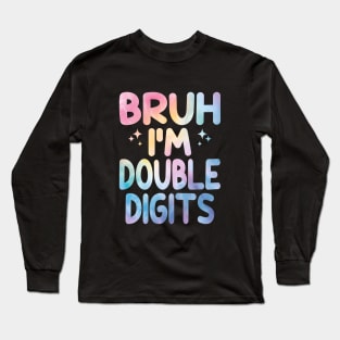 Bruh I'm Double Digits Funny 10th Boy Long Sleeve T-Shirt